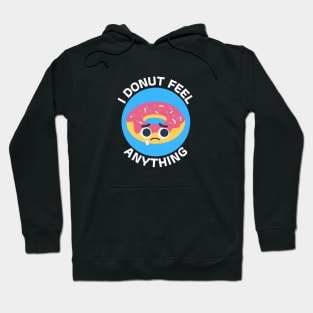 I Donut Feel Anything | Donut Pun Hoodie